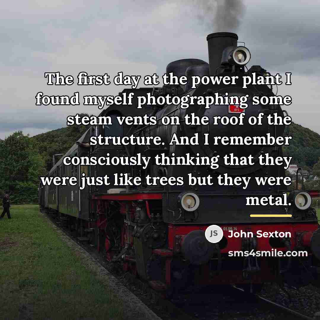 “The first day at the power plant I found myself…” quote by John Sexton