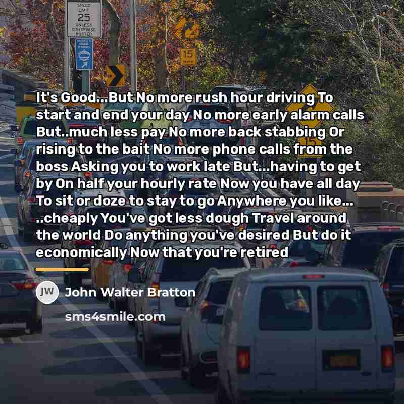 “It's Good...But No more rush hour driving To start and…” quote by John Walter Bratton