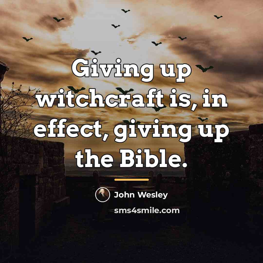 “Giving up witchcraft is, in effect, giving up the Bible.…” quote by John Wesley
