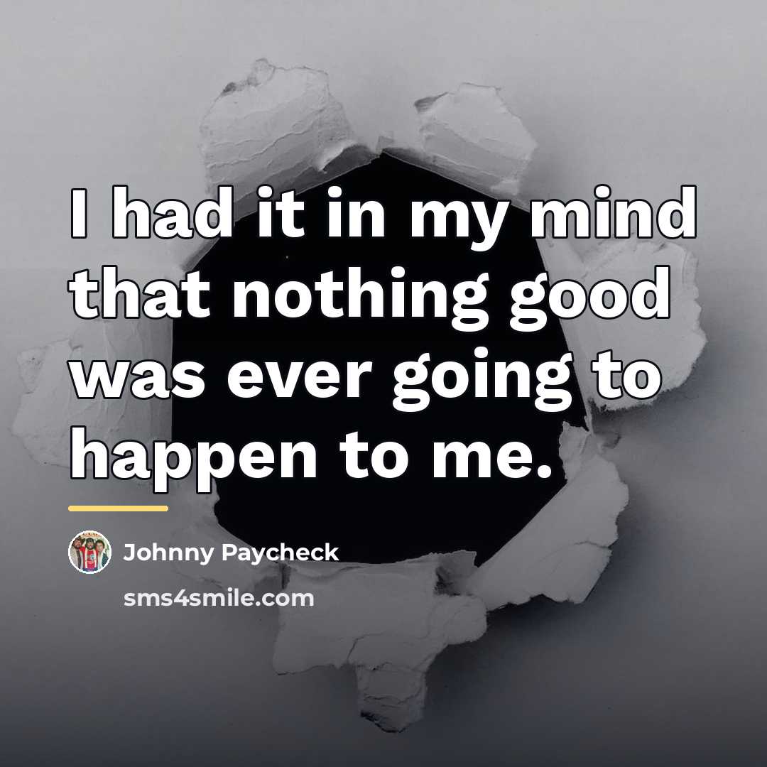 “I had it in my mind that nothing good was…” quote by Johnny Paycheck