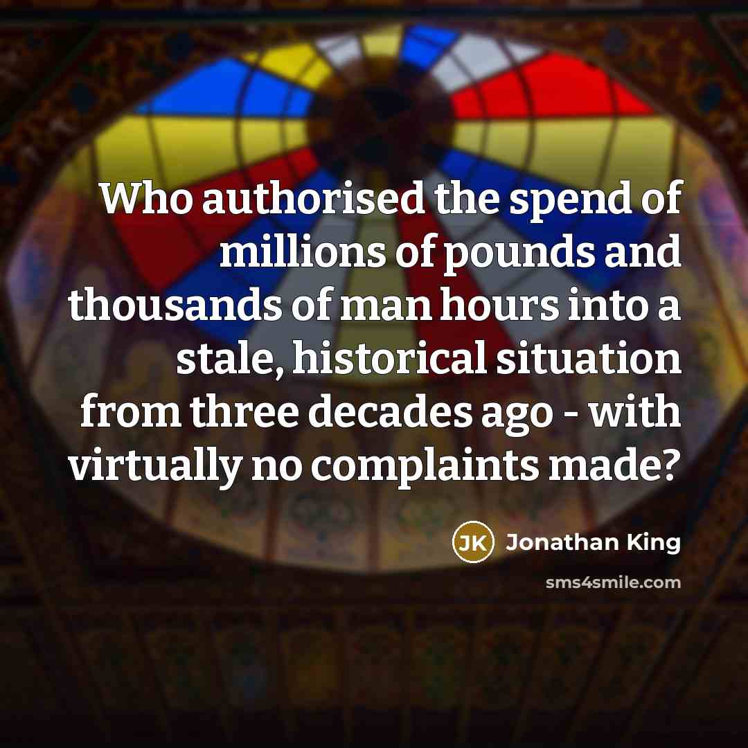“Who authorised the spend of millions of pounds and thousands…” quote by Jonathan King