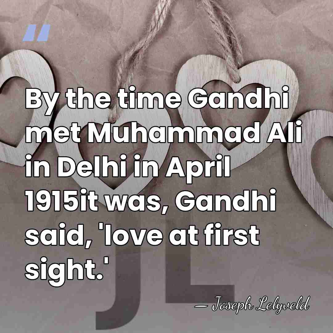 By the time Gandhi met Muhammad Ali in Delhi in April 1915it&hellip; - Joseph Lelyveld