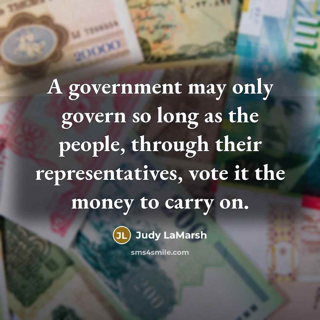 “A government may only govern so long as the people,…” quote by Judy LaMarsh