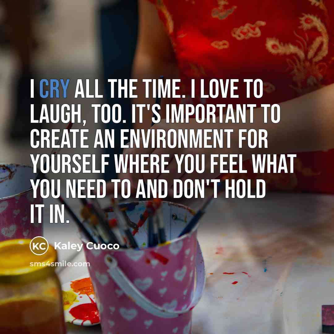“I cry all the time. I love to laugh, too.…” quote by Kaley Cuoco