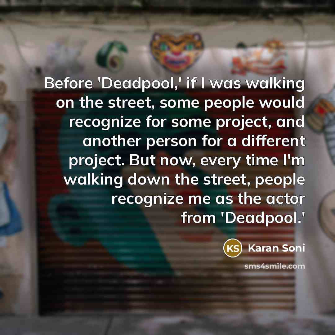 “Before 'Deadpool,' if I was walking on the street, some…” quote by Karan Soni