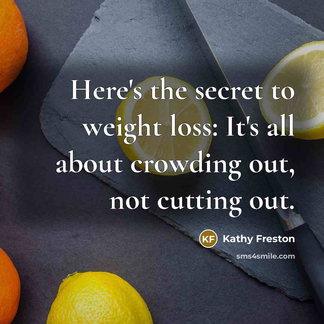 “Here's the secret to weight loss: It's all about crowding…” quote by Kathy Freston