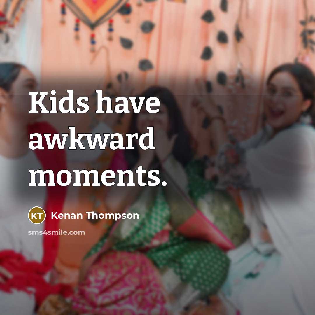 “Kids have awkward moments.…” quote by Kenan Thompson