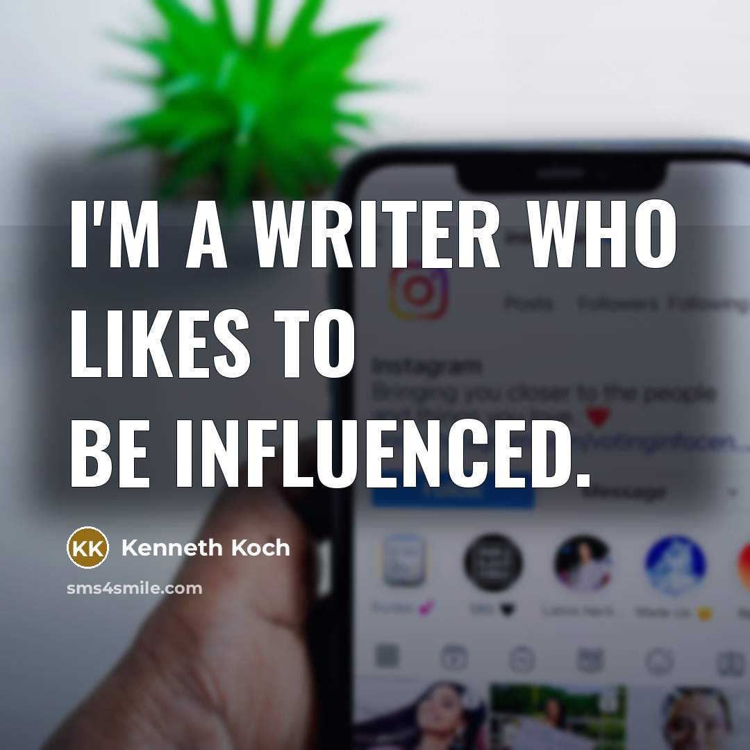 “I'm a writer who likes to be influenced.” quote by Kenneth Koch
