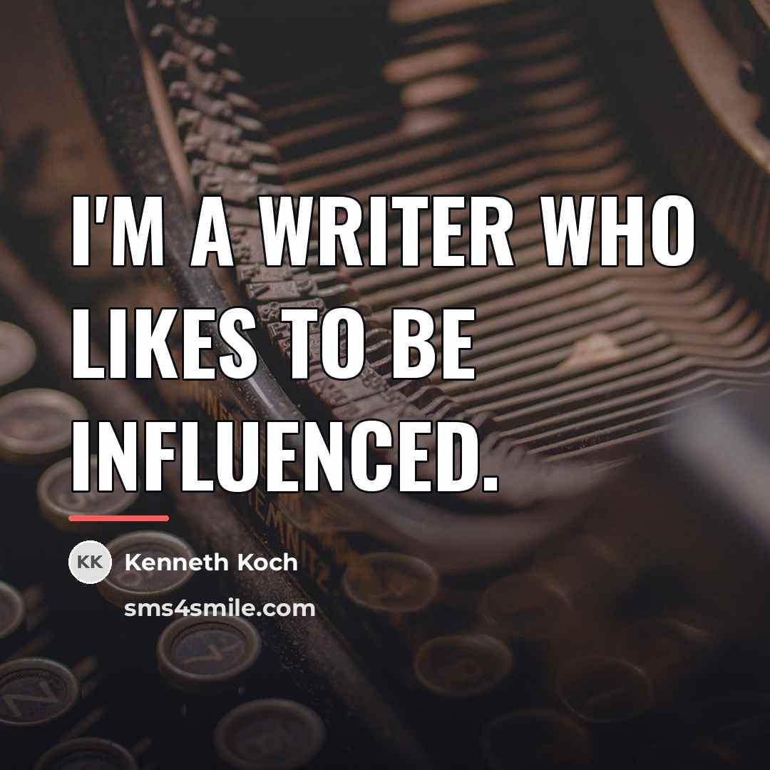 “I'm a writer who likes to be influenced.…” quote by Kenneth Koch