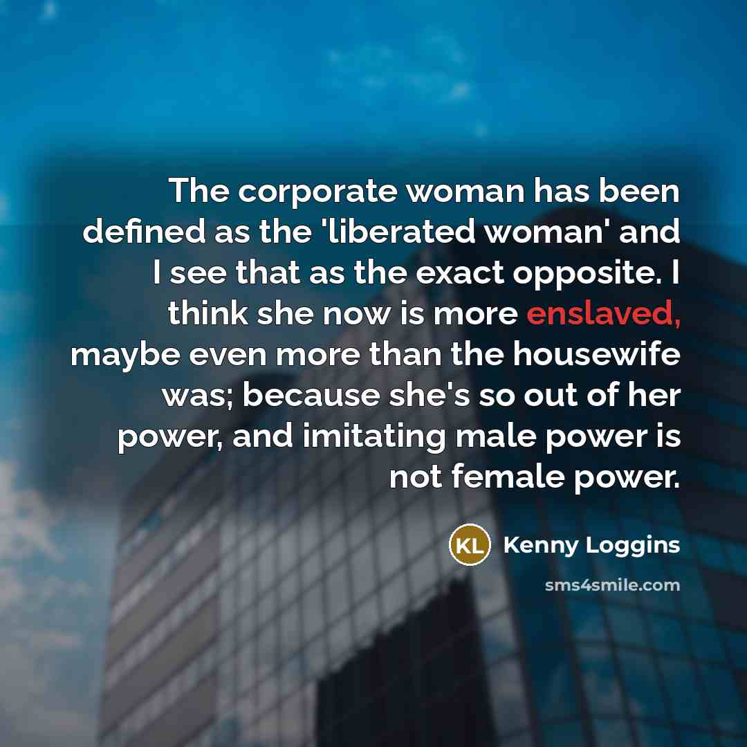 “The corporate woman has been defined as the 'liberated woman'…” quote by Kenny Loggins