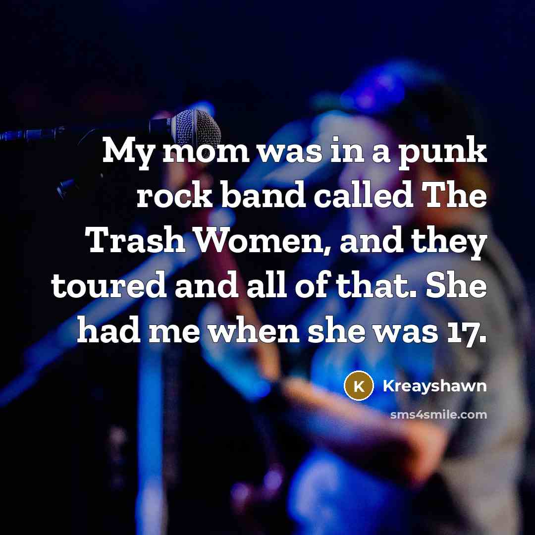 “My mom was in a punk rock band called The…” quote by Kreayshawn