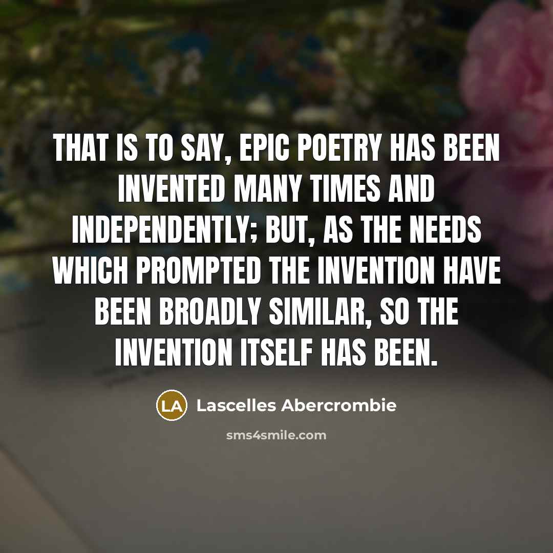 “That is to say, epic poetry has been invented many…” quote by Lascelles Abercrombie