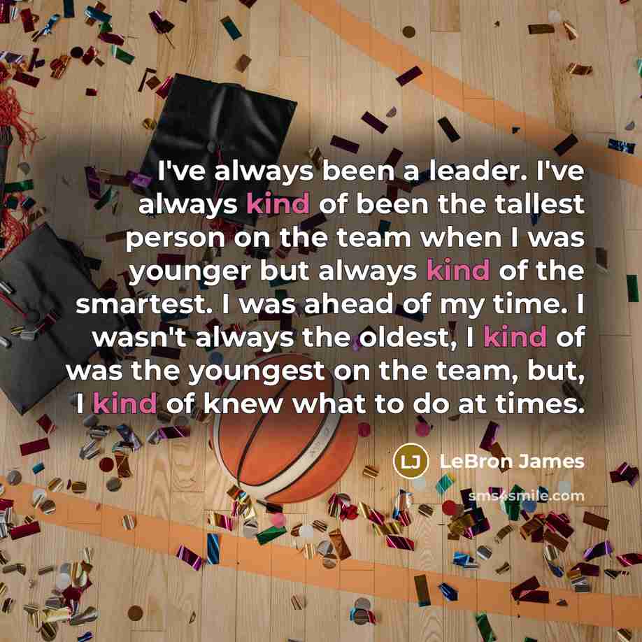 “I've always been a leader. I've always kind of been…” quote by LeBron James