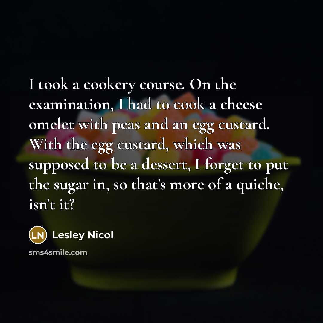 “I took a cookery course. On the examination, I had…” quote by Lesley Nicol
