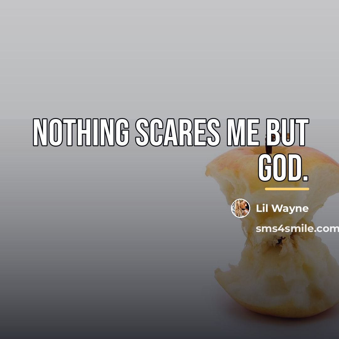 “Nothing scares me but God.…” quote by Lil Wayne