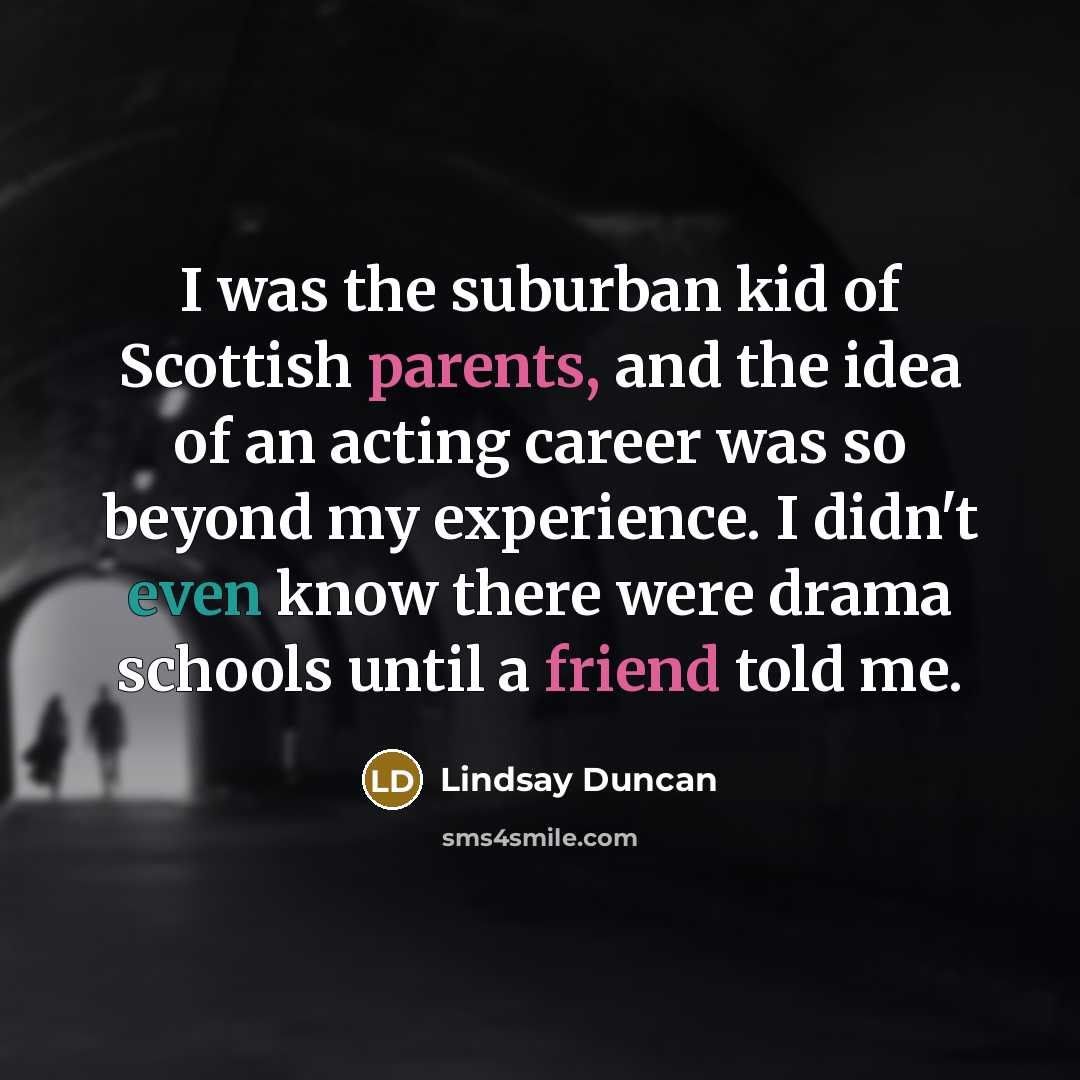 “I was the suburban kid of Scottish parents, and the…” quote by Lindsay Duncan