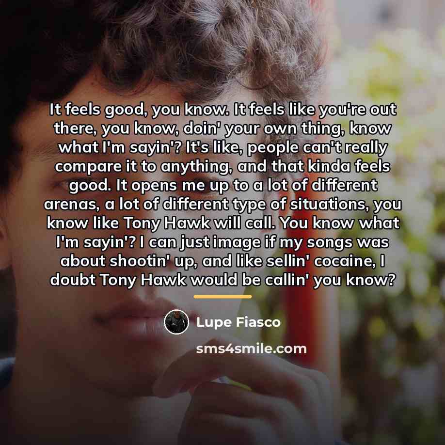 “It feels good, you know. It feels like you're out…” quote by Lupe Fiasco