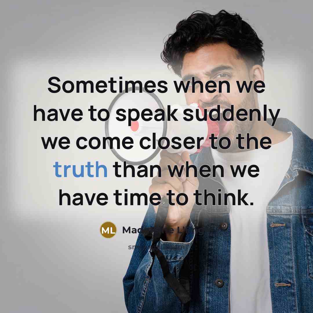 “Sometimes when we have to speak suddenly we come closer…” quote by Madeleine L'Engle