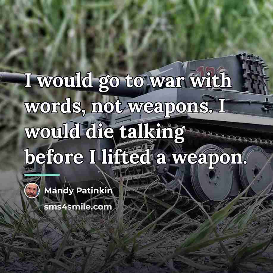 “I would go to war with words, not weapons. I…” quote by Mandy Patinkin