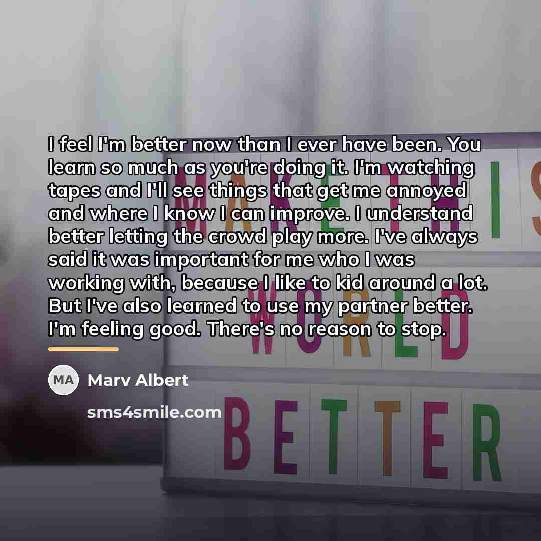 “I feel I'm better now than I ever have been.…” quote by Marv Albert