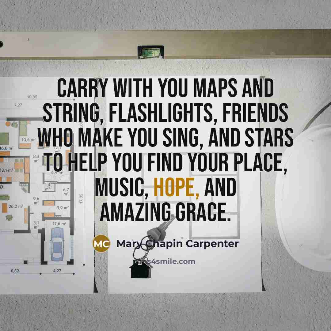 “Carry with you maps and string, flashlights, friends who make…” quote by Mary Chapin Carpenter