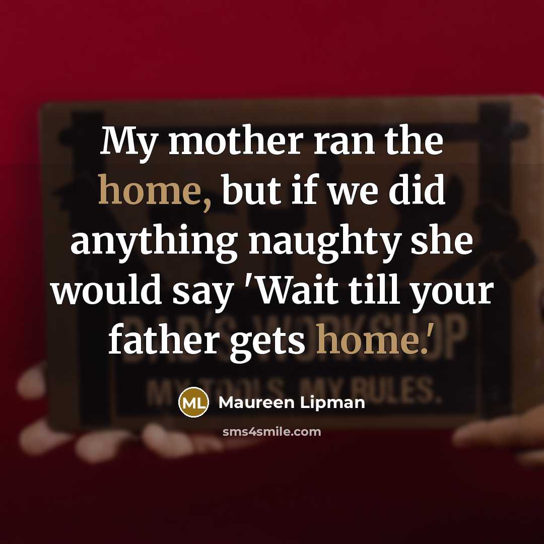 “My mother ran the home, but if we did anything…” quote by Maureen Lipman