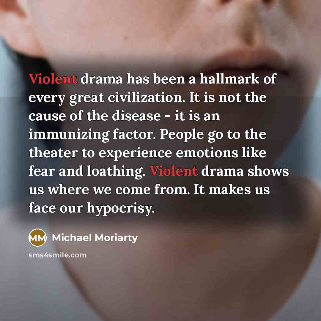 “Violent drama has been a hallmark of every great civilization.…” quote by Michael Moriarty