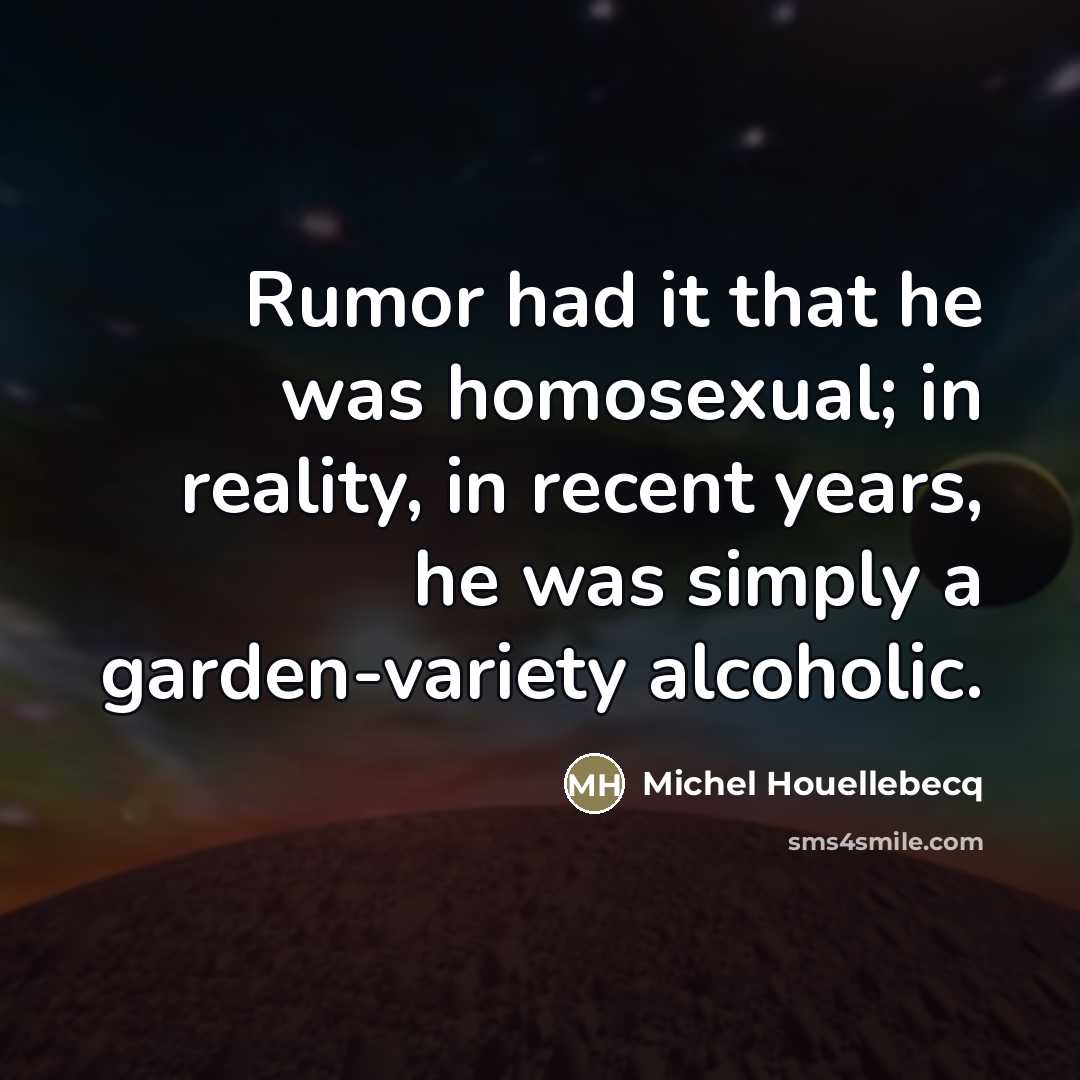 “Rumor had it that he was homosexual; in reality, in…” quote by Michel Houellebecq