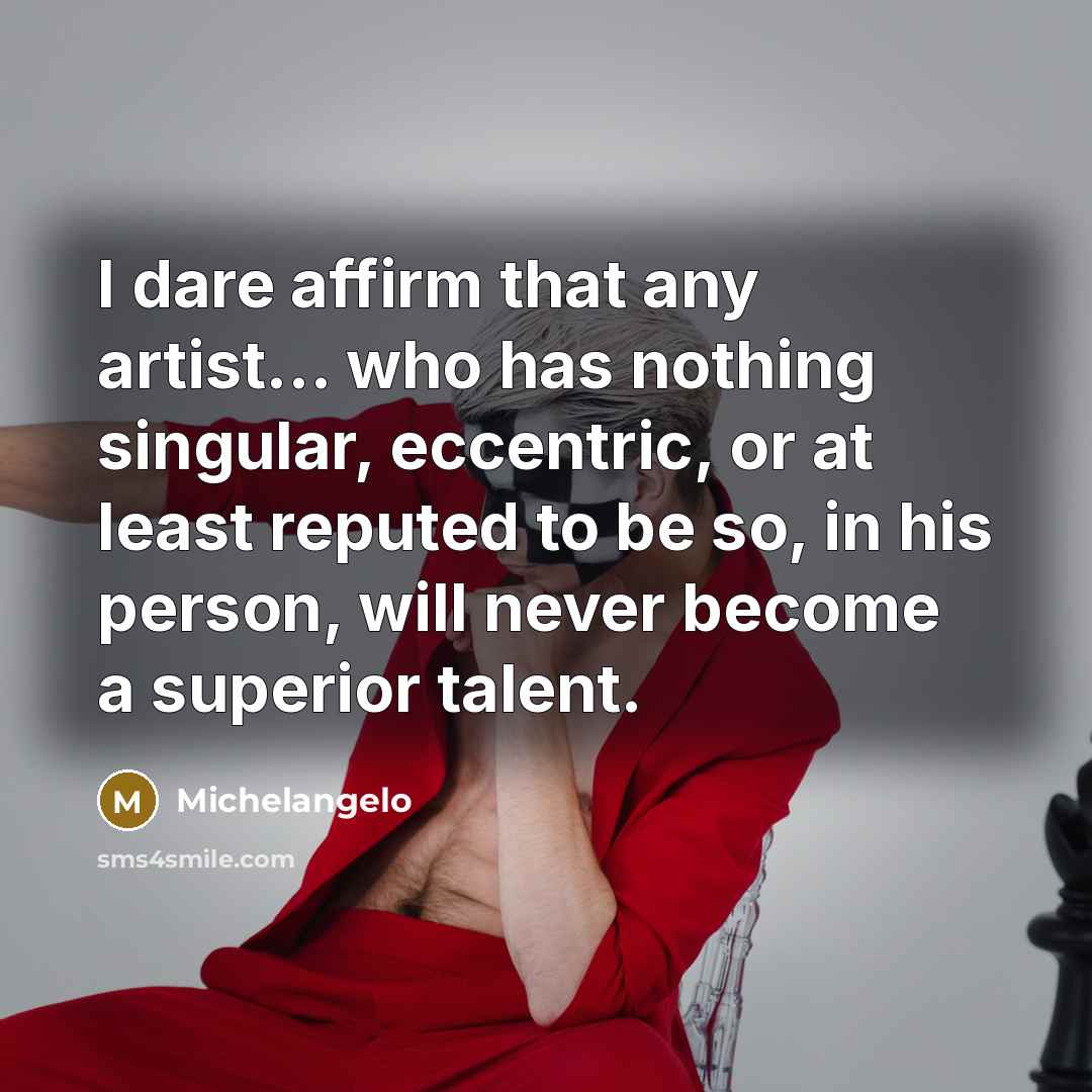 “I dare affirm that any artist... who has nothing singular,…” quote by Michelangelo