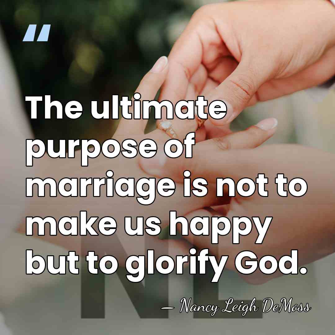 The ultimate purpose of marriage is not to make us happy but&hellip; - Nancy Leigh DeMoss