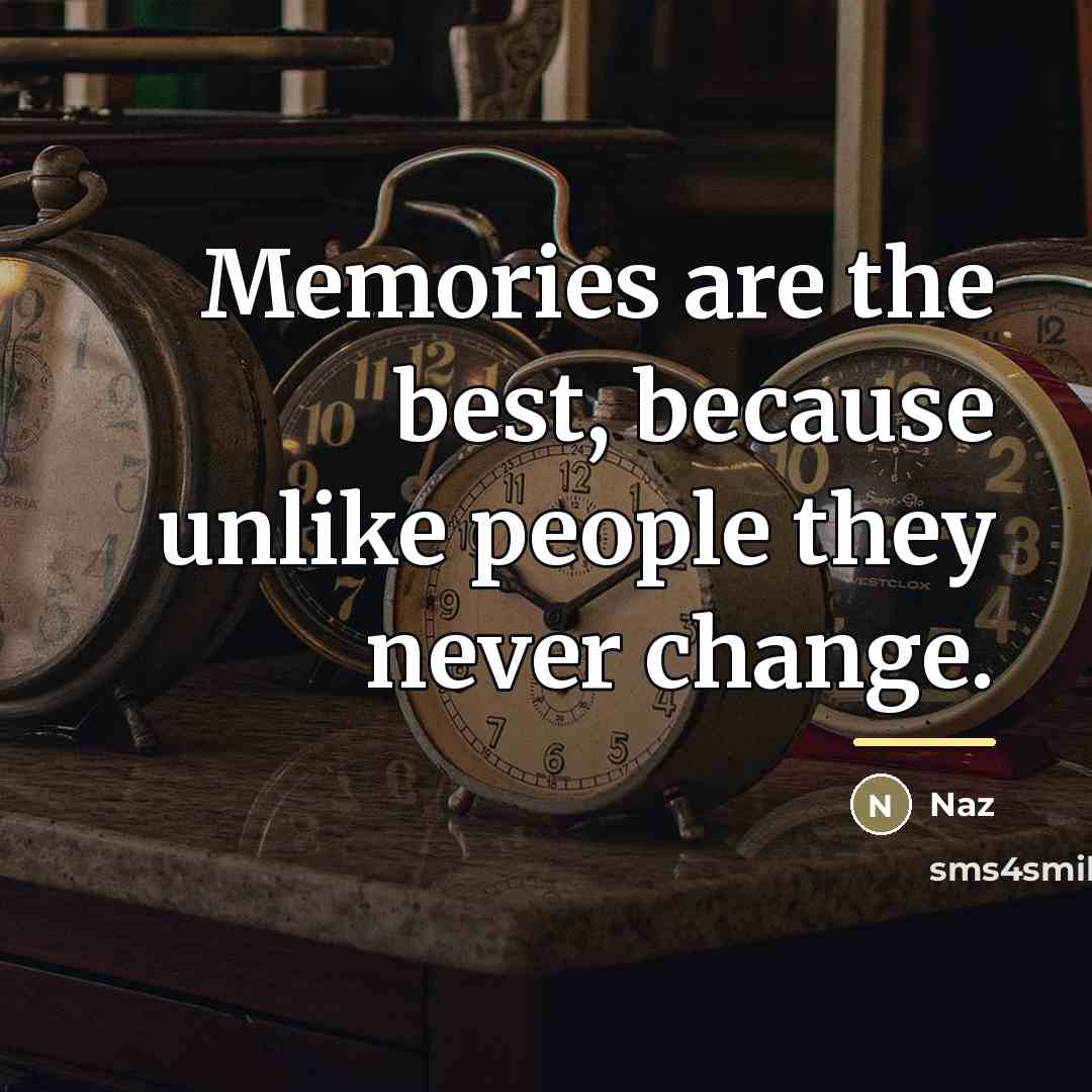 “Memories are the best, because unlike people they never change.…” quote by Naz