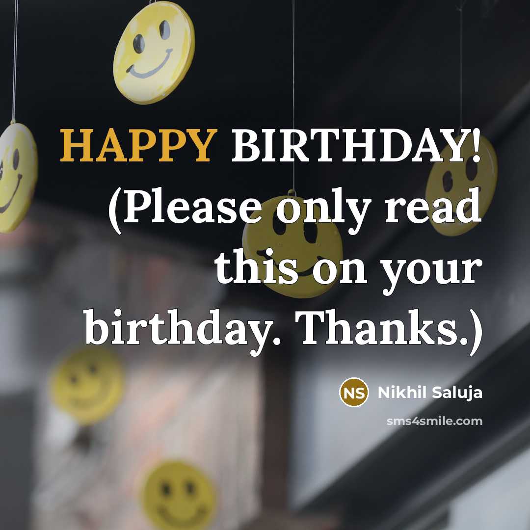 “HAPPY BIRTHDAY! (Please only read this on your birthday. Thanks.)…” quote by Nikhil Saluja