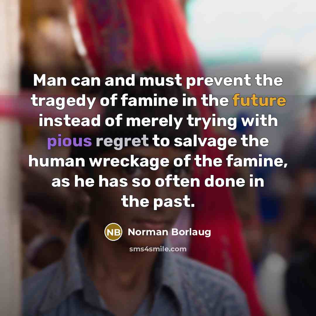 “Man can and must prevent the tragedy of famine in…” quote by Norman Borlaug