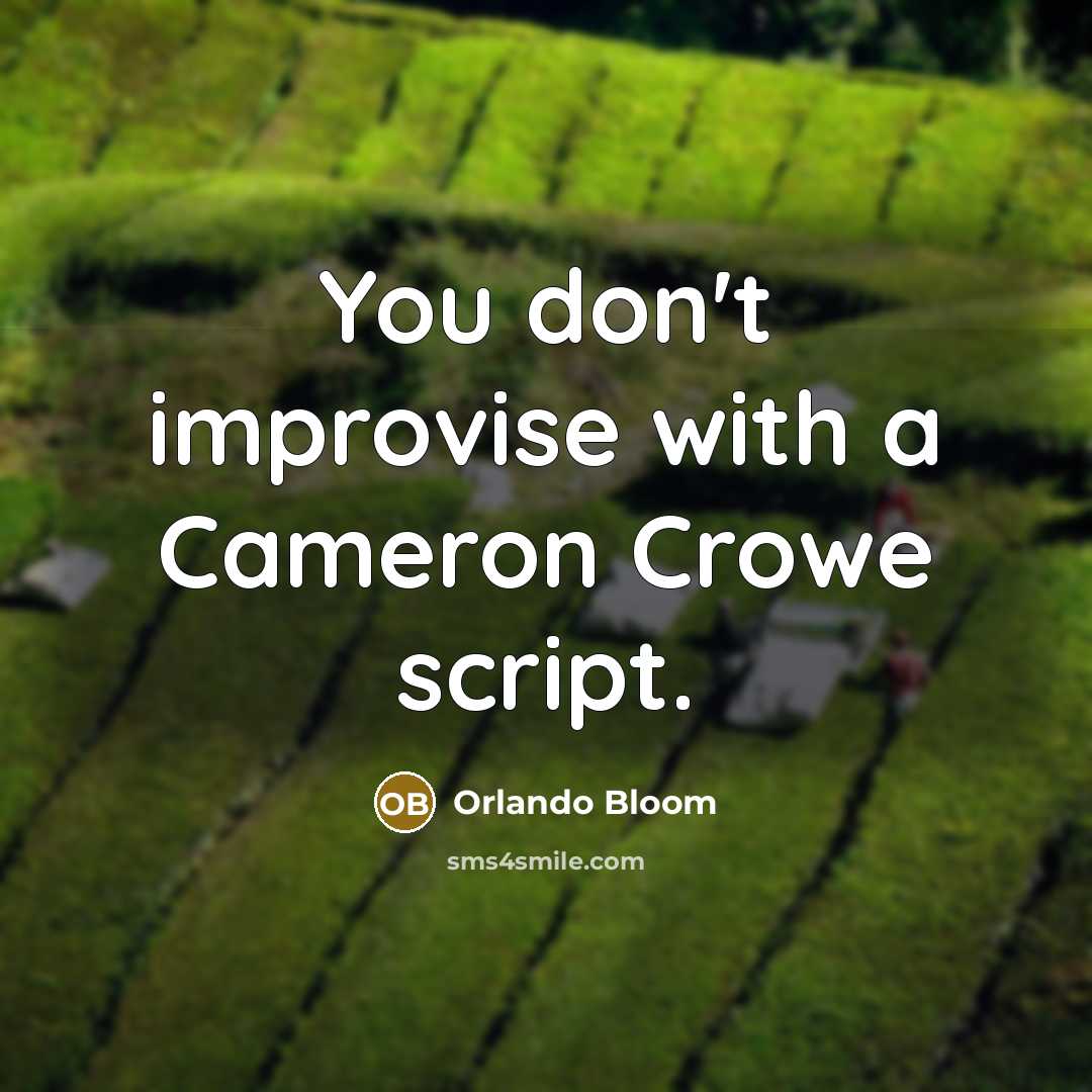 “You don't improvise with a Cameron Crowe script.…” quote by Orlando Bloom