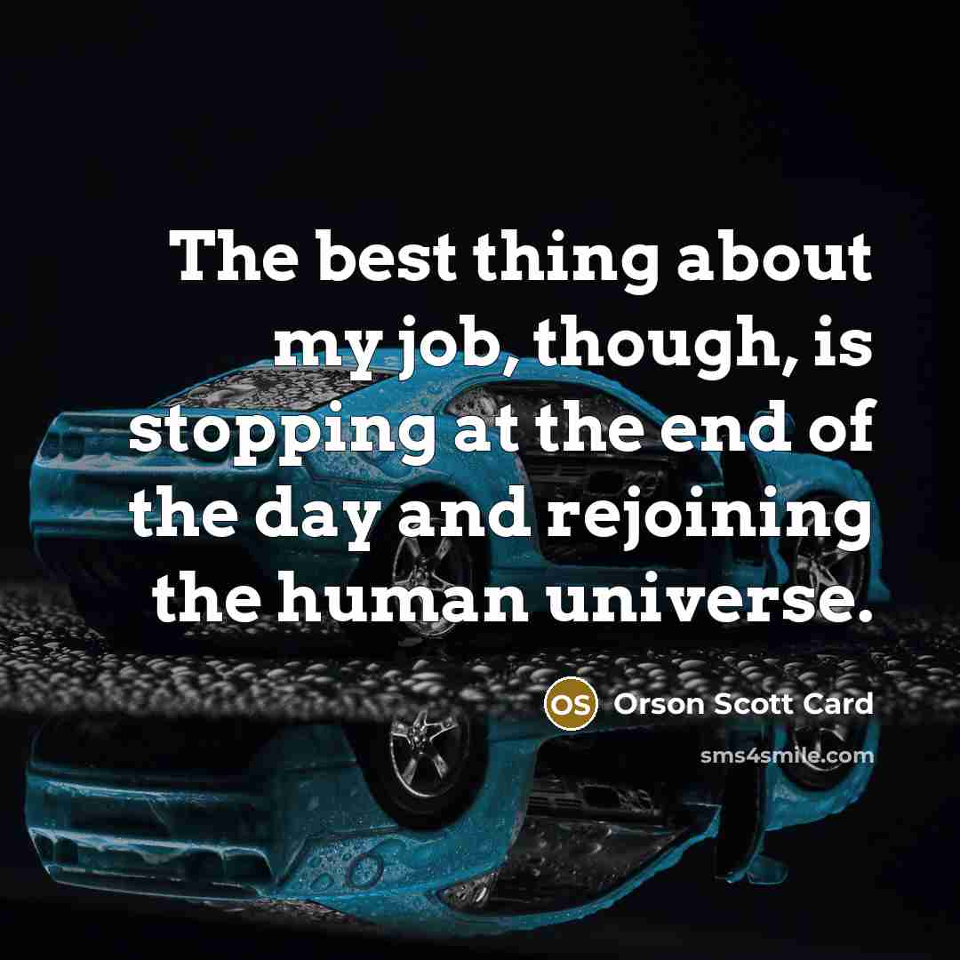 “The best thing about my job, though, is stopping at…” quote by Orson Scott Card
