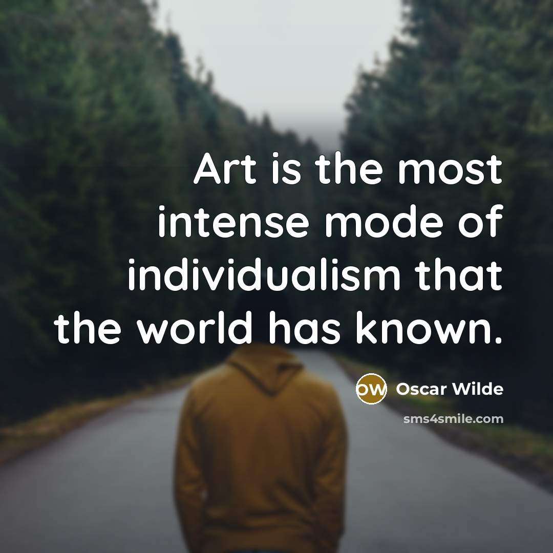 “Art is the most intense mode of individualism that the…” quote by Oscar Wilde