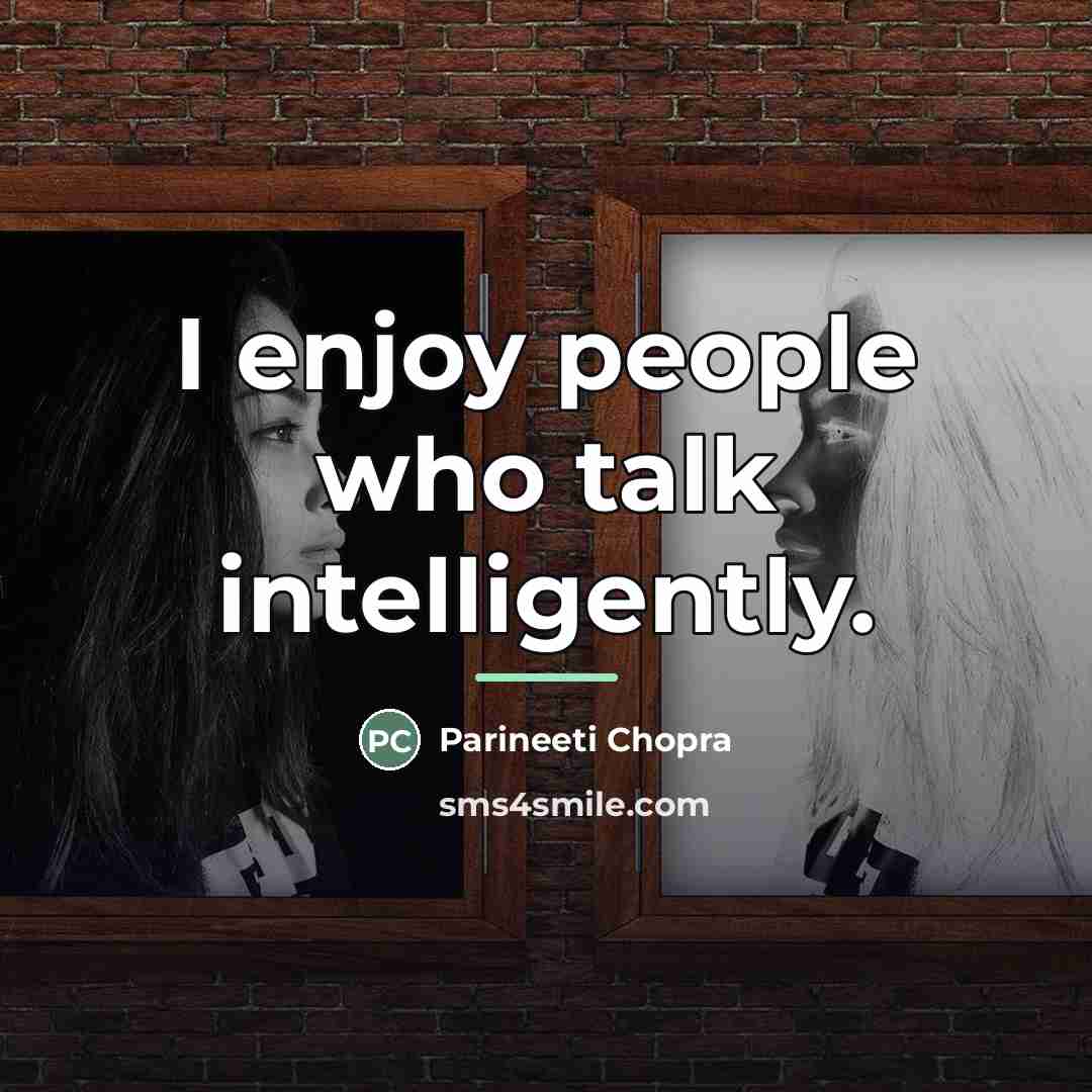 “I enjoy people who talk intelligently.…” quote by Parineeti Chopra