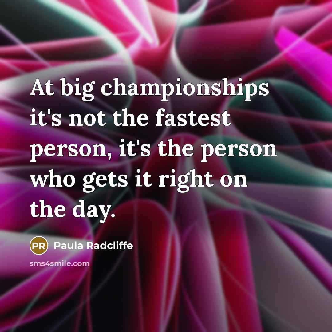 “At big championships it's not the fastest person, it's the…” quote by Paula Radcliffe