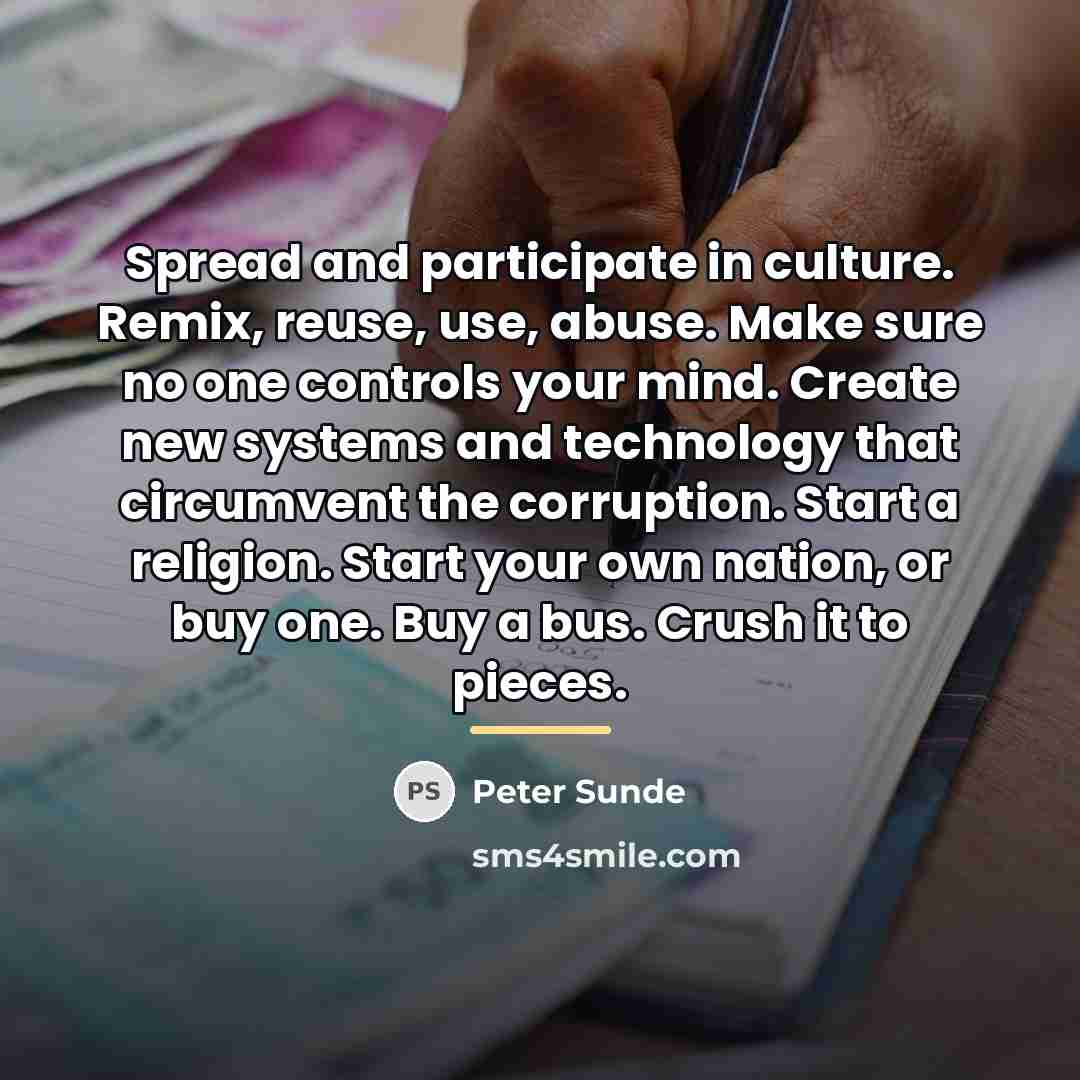 “Spread and participate in culture. Remix, reuse, use, abuse. Make…” quote by Peter Sunde