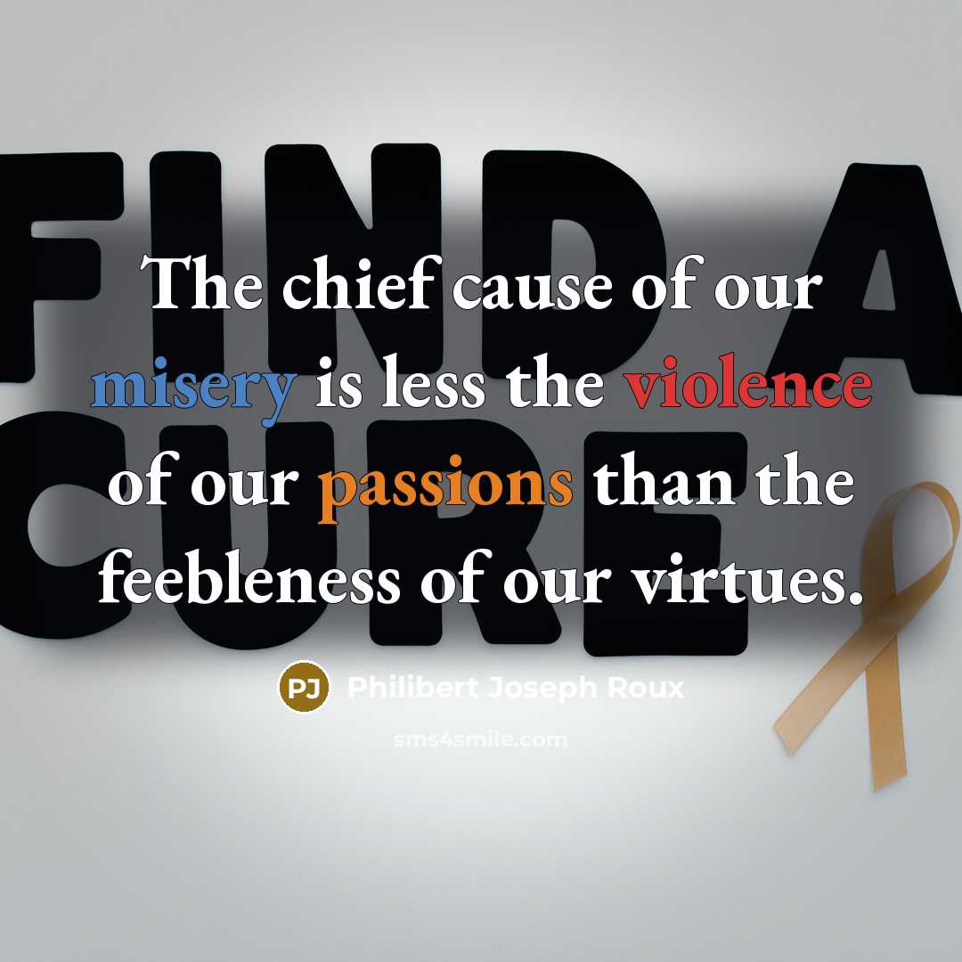 “The chief cause of our misery is less the violence…” quote by Philibert Joseph Roux