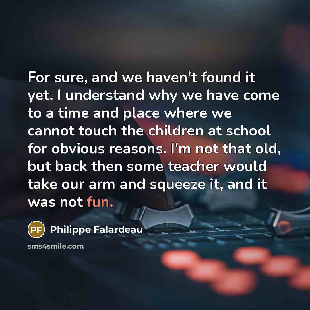 “For sure, and we haven't found it yet. I understand…” quote by Philippe Falardeau