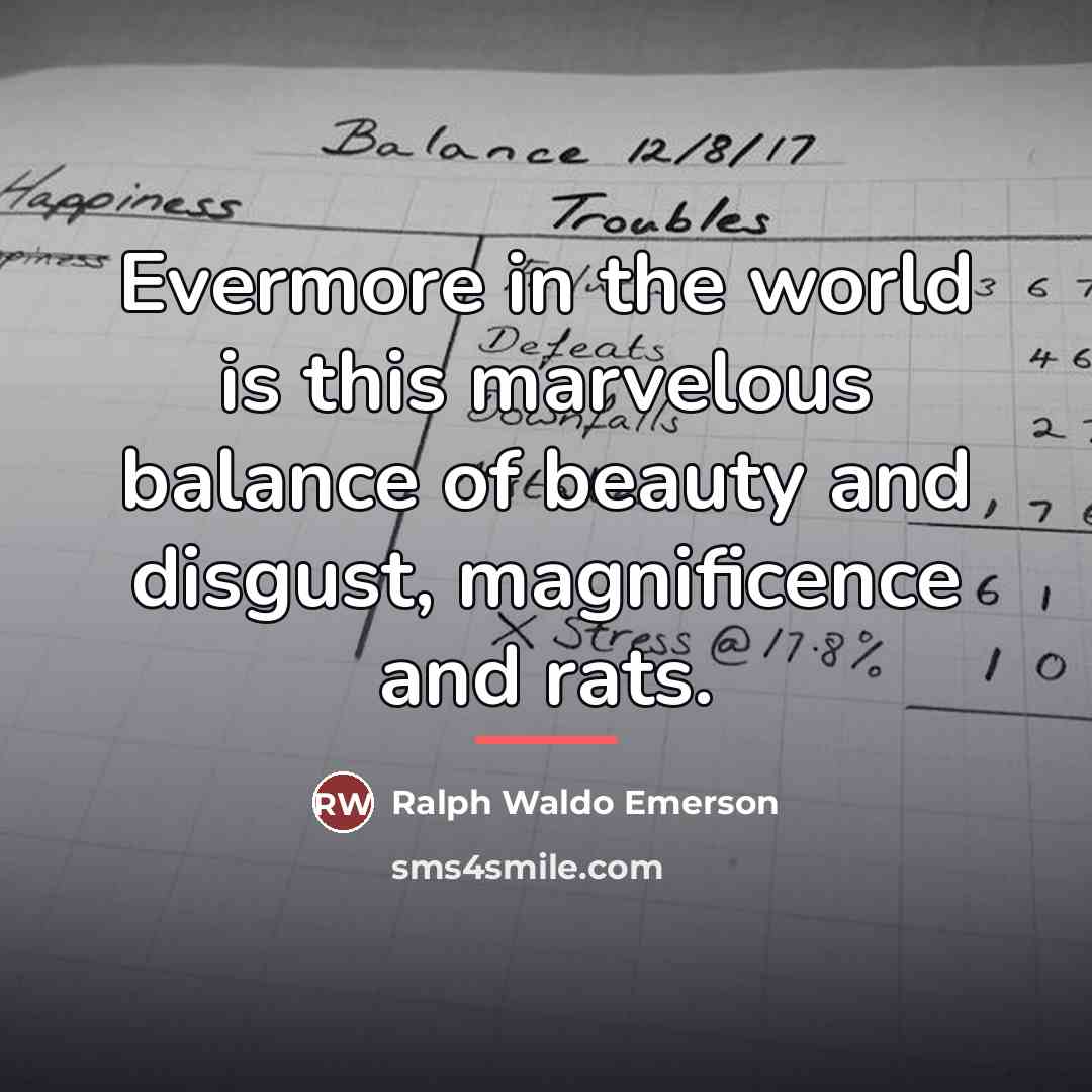 “Evermore in the world is this marvelous balance of beauty…” quote by Ralph Waldo Emerson
