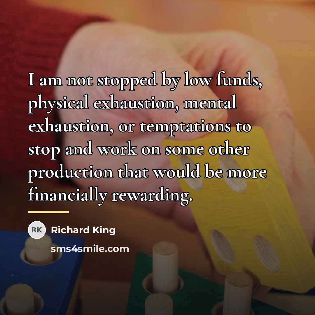 “I am not stopped by low funds, physical exhaustion, mental…” quote by Richard King