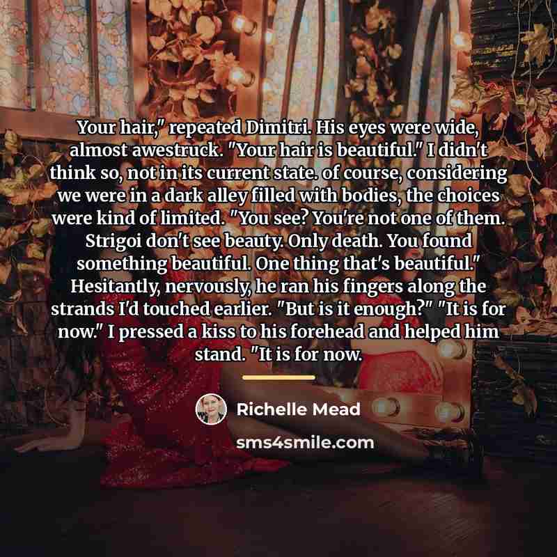 “Your hair," repeated Dimitri. His eyes were wide, almost awestruck.…” quote by Richelle Mead