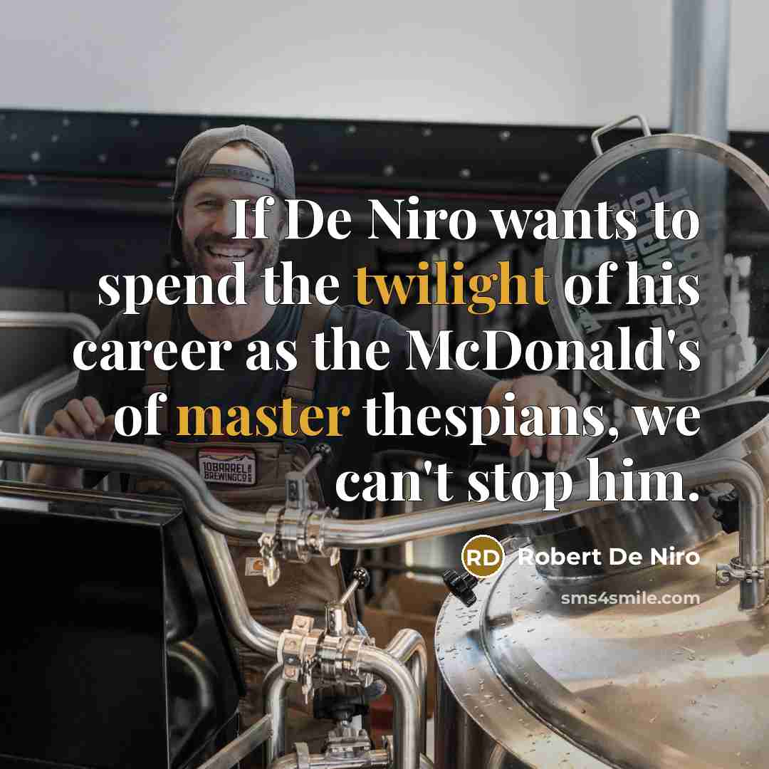 “If De Niro wants to spend the twilight of his…” quote by Robert De Niro