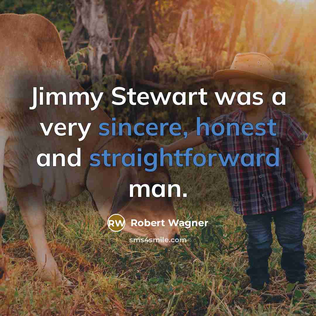 “Jimmy Stewart was a very sincere, honest and straightforward man.…” quote by Robert Wagner