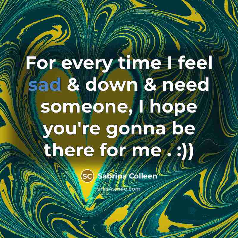 “For every time I feel sad & down & need…” quote by Sabrina Colleen