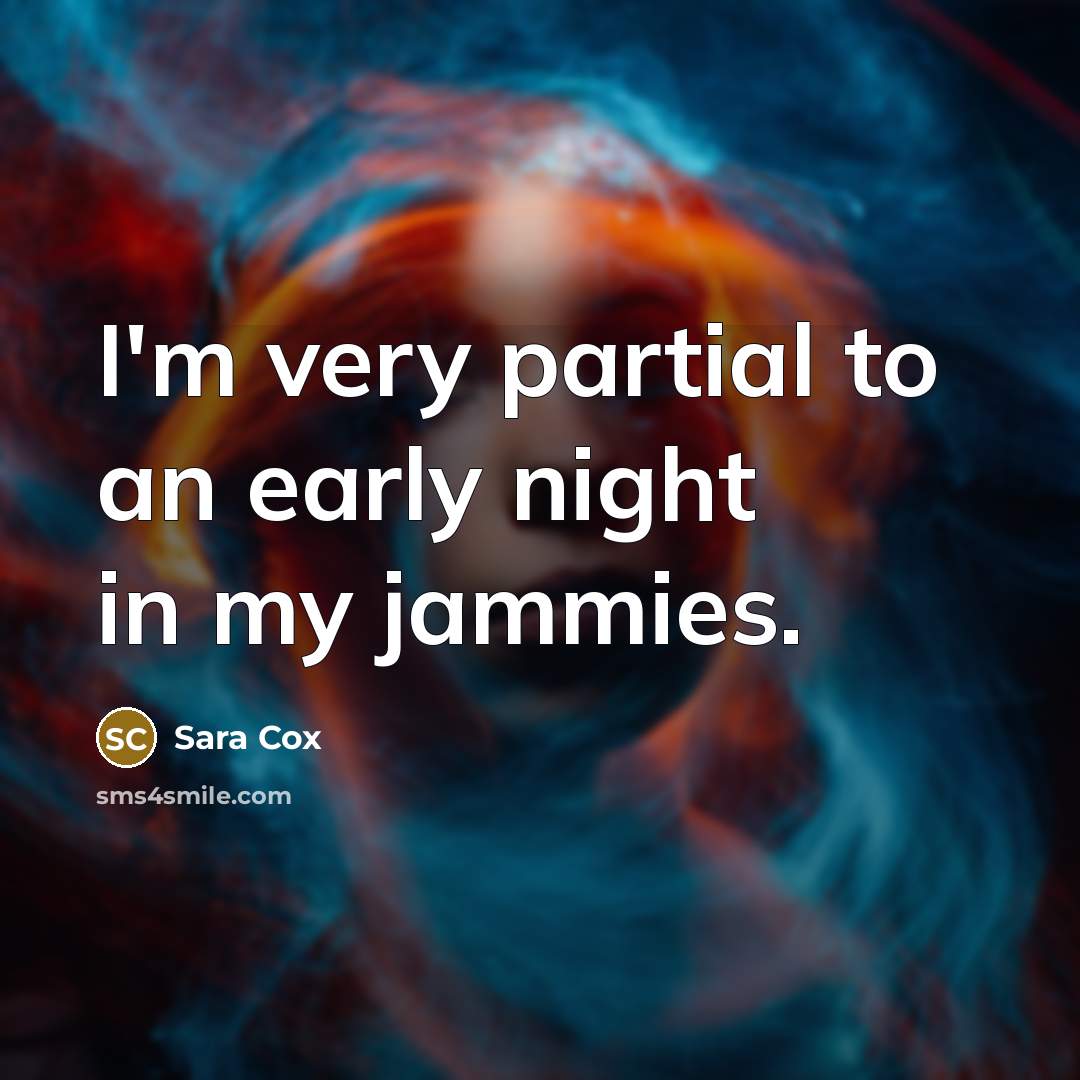 “I'm very partial to an early night in my jammies.…” quote by Sara Cox