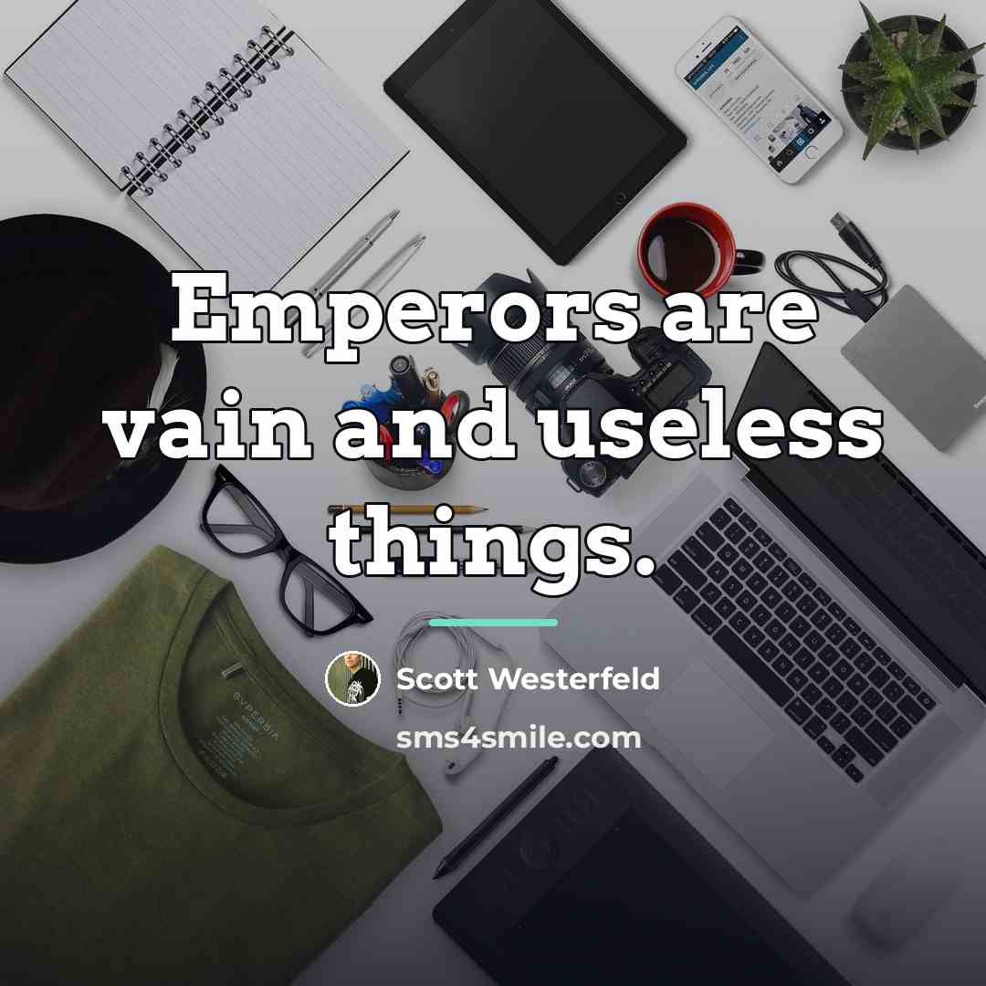 “Emperors are vain and useless things.…” quote by Scott Westerfeld