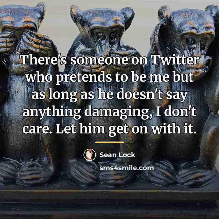 “There's someone on Twitter who pretends to be me but…” quote by Sean Lock